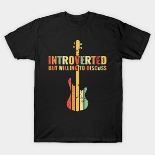 INTROVERTED BUT WILLING DISCUSS bass guitar T-Shirt